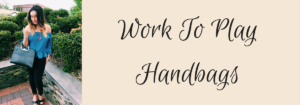 Work to Play Handbags
